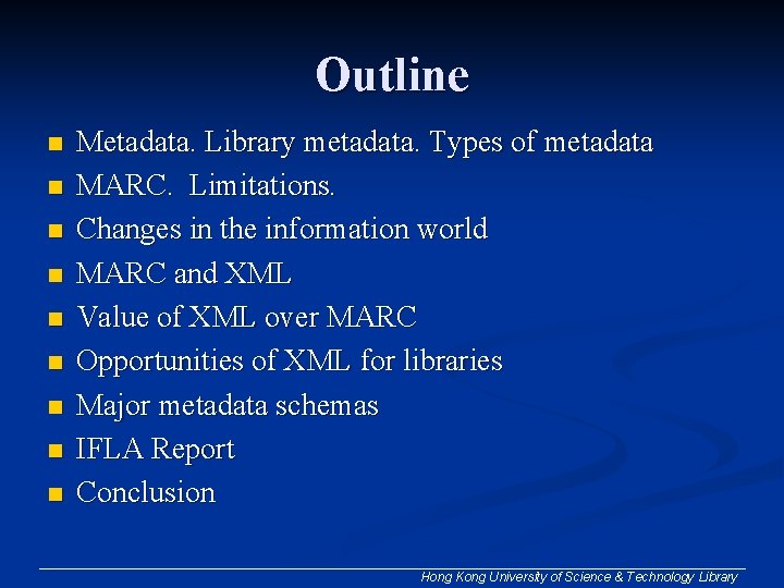 Outline n n n n n Metadata. Library metadata. Types of metadata MARC. Limitations.