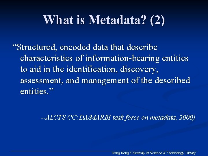 What is Metadata? (2) “Structured, encoded data that describe characteristics of information-bearing entities to