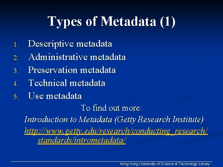 Types of Metadata (1) 1. 2. 3. 4. 5. Descriptive metadata Administrative metadata Preservation