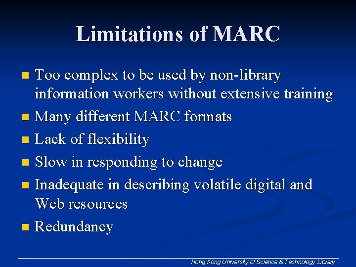 Limitations of MARC Too complex to be used by non-library information workers without extensive