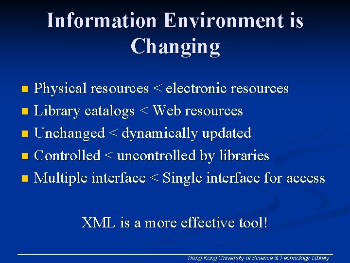 Information Environment is Changing Physical resources < electronic resources n Library catalogs < Web