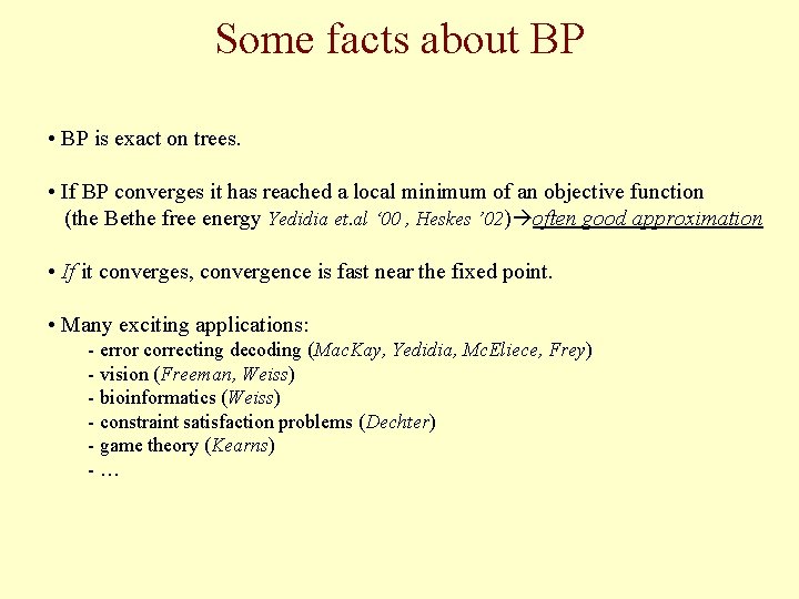 Some facts about BP • BP is exact on trees. • If BP converges