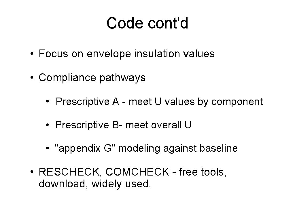 Code cont'd • Focus on envelope insulation values • Compliance pathways • Prescriptive A