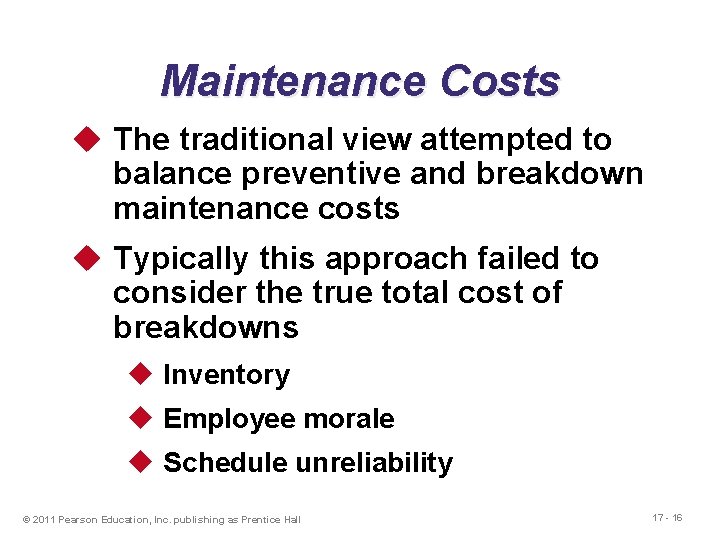 Maintenance Costs u The traditional view attempted to balance preventive and breakdown maintenance costs