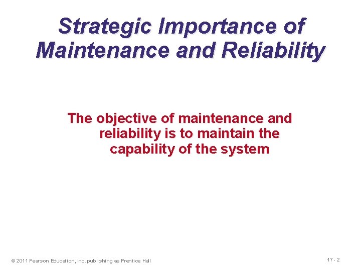 Strategic Importance of Maintenance and Reliability The objective of maintenance and reliability is to