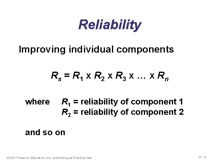 Reliability Improving individual components Rs = R 1 x R 2 x R 3