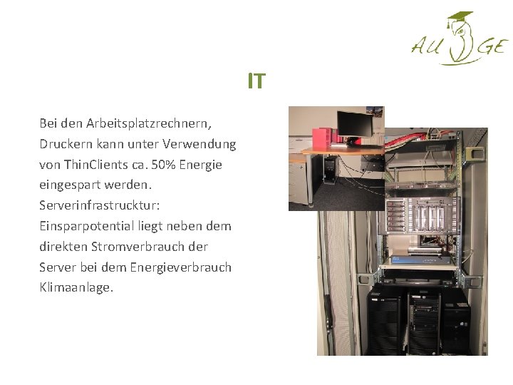 IT Bei den Arbeitsplatzrechnern, Druckern kann unter Verwendung von Thin. Clients ca. 50% Energie