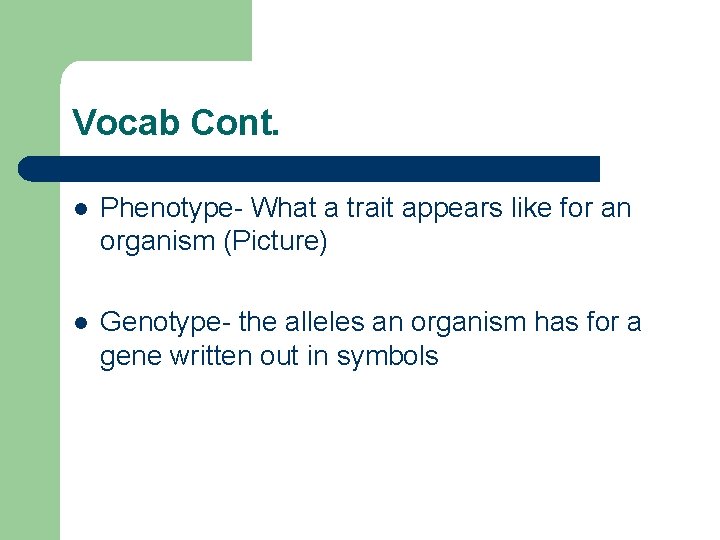Vocab Cont. l Phenotype- What a trait appears like for an organism (Picture) l