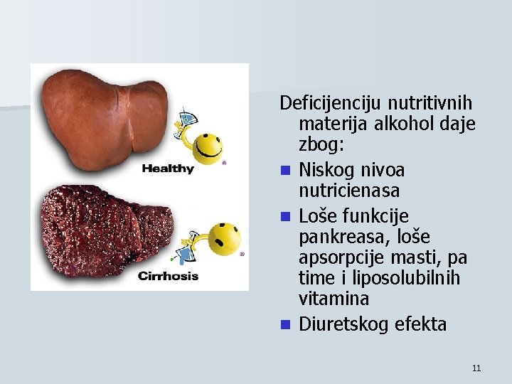 Deficijenciju nutritivnih materija alkohol daje zbog: n Niskog nivoa nutricienasa n Loše funkcije pankreasa,