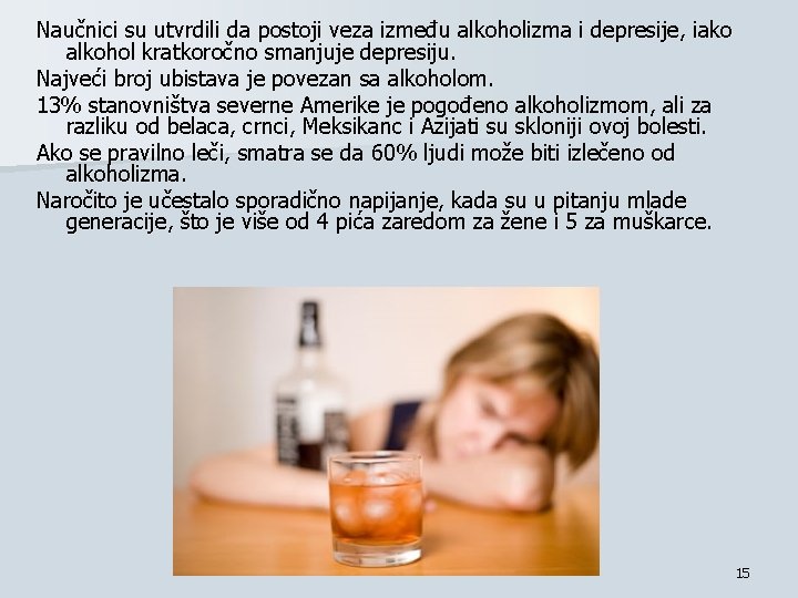 Naučnici su utvrdili da postoji veza između alkoholizma i depresije, iako alkohol kratkoročno smanjuje