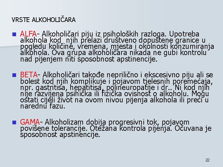 VRSTE ALKOHOLIČARA n ALFA- Alkoholičari piju iz psiholoških razloga. Upotreba alkohola kod njih prelazi