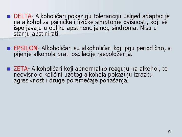 n DELTA- Alkoholičari pokazuju toleranciju uslijed adaptacije na alkohol za psihičke i fizičke simptome