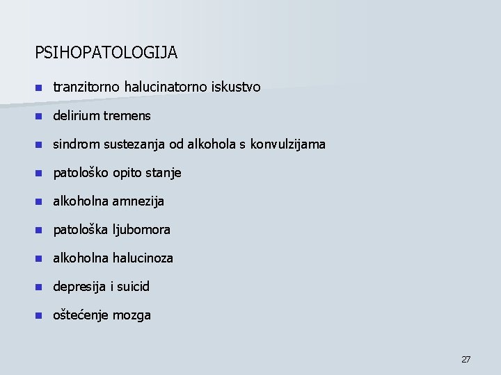 PSIHOPATOLOGIJA n tranzitorno halucinatorno iskustvo n delirium tremens n sindrom sustezanja od alkohola s