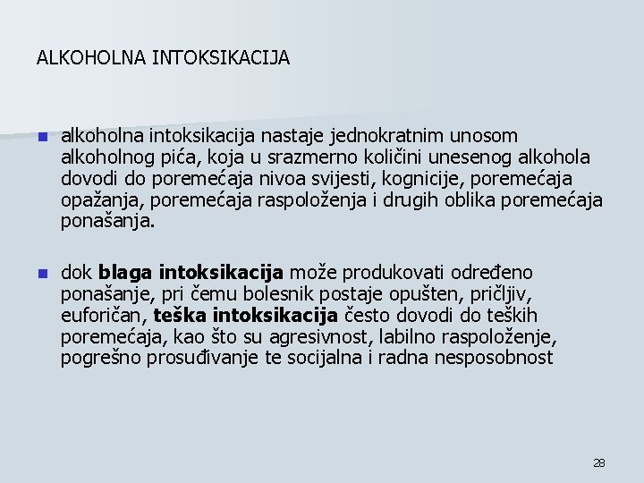 ALKOHOLNA INTOKSIKACIJA n alkoholna intoksikacija nastaje jednokratnim unosom alkoholnog pića, koja u srazmerno količini