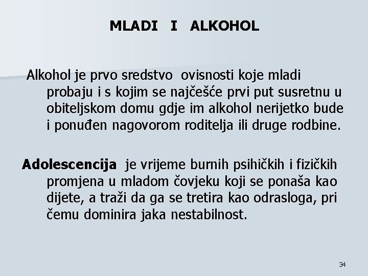 MLADI I ALKOHOL Alkohol je prvo sredstvo ovisnosti koje mladi probaju i s kojim