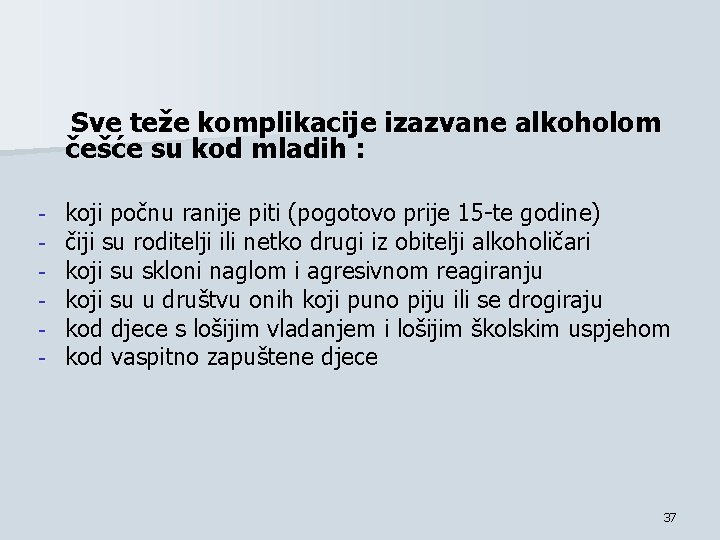 Sve teže komplikacije izazvane alkoholom češće su kod mladih : - koji počnu ranije