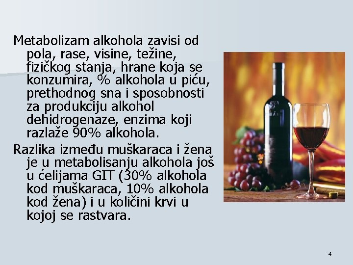 Metabolizam alkohola zavisi od pola, rase, visine, težine, fizičkog stanja, hrane koja se konzumira,