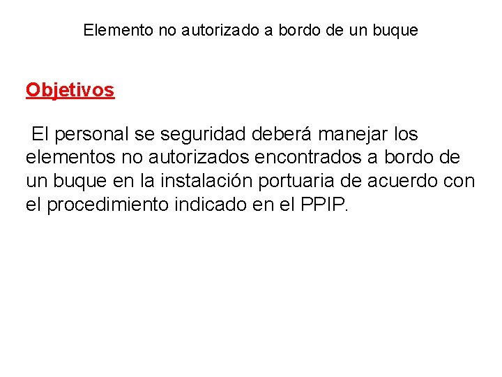 Elemento no autorizado a bordo de un buque Objetivos El personal se seguridad deberá