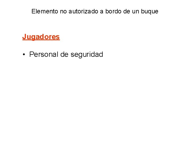 Elemento no autorizado a bordo de un buque Jugadores • Personal de seguridad 