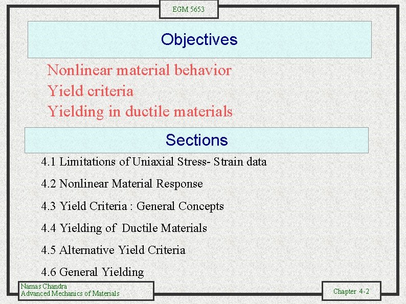 EGM 5653 Objectives Nonlinear material behavior Yield criteria Yielding in ductile materials Sections 4.
