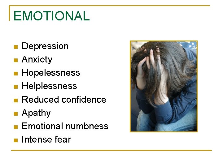 EMOTIONAL n n n n Depression Anxiety Hopelessness Helplessness Reduced confidence Apathy Emotional numbness