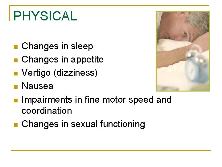PHYSICAL n n n Changes in sleep Changes in appetite Vertigo (dizziness) Nausea Impairments