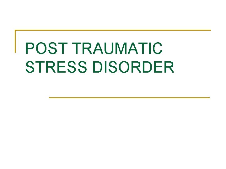 POST TRAUMATIC STRESS DISORDER 