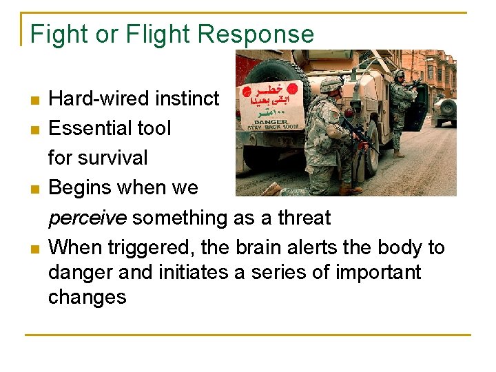 Fight or Flight Response n n Hard-wired instinct Essential tool for survival Begins when