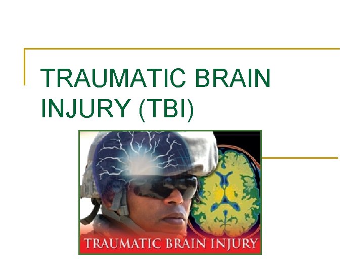 TRAUMATIC BRAIN INJURY (TBI) 
