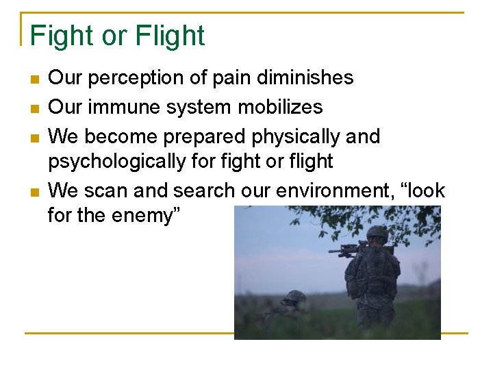 Fight or Flight n n Our perception of pain diminishes Our immune system mobilizes