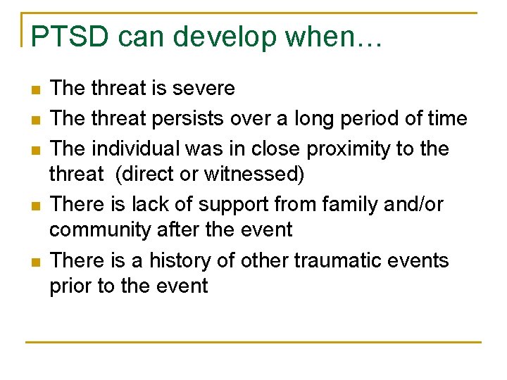 PTSD can develop when… n n n The threat is severe The threat persists