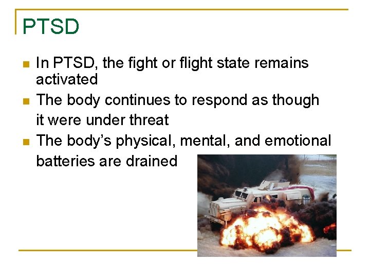 PTSD n n n In PTSD, the fight or flight state remains activated The