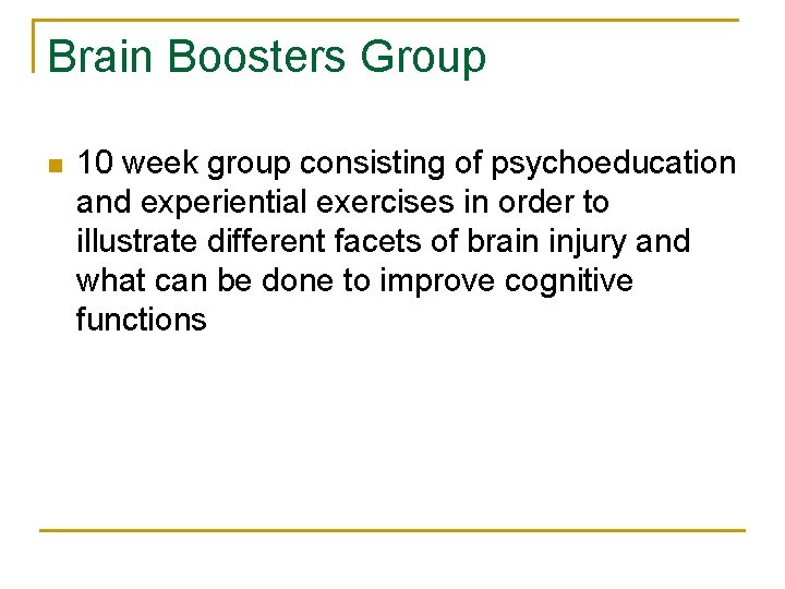 Brain Boosters Group n 10 week group consisting of psychoeducation and experiential exercises in