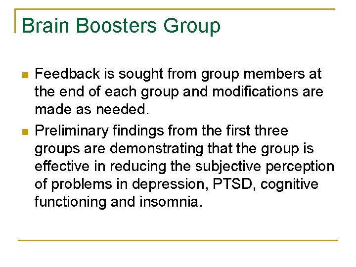 Brain Boosters Group n n Feedback is sought from group members at the end