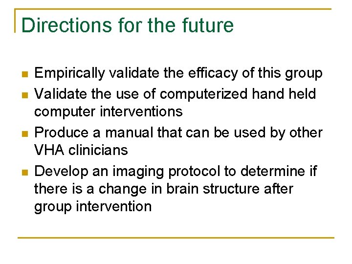 Directions for the future n n Empirically validate the efficacy of this group Validate
