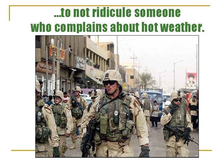 …to not ridicule someone who complains about hot weather. 