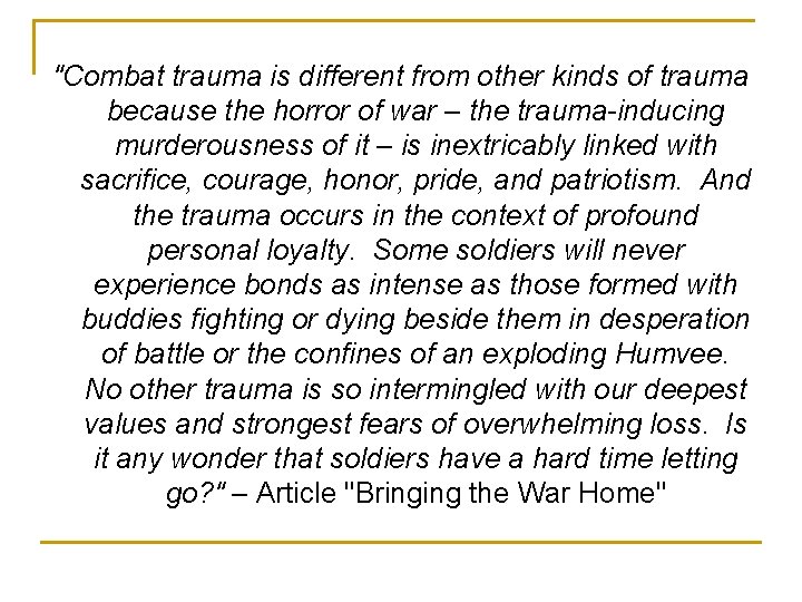"Combat trauma is different from other kinds of trauma because the horror of war