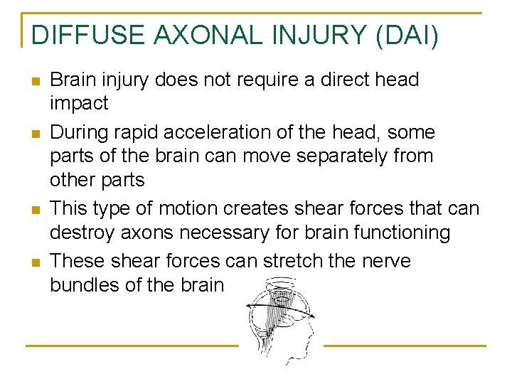 DIFFUSE AXONAL INJURY (DAI) n n Brain injury does not require a direct head