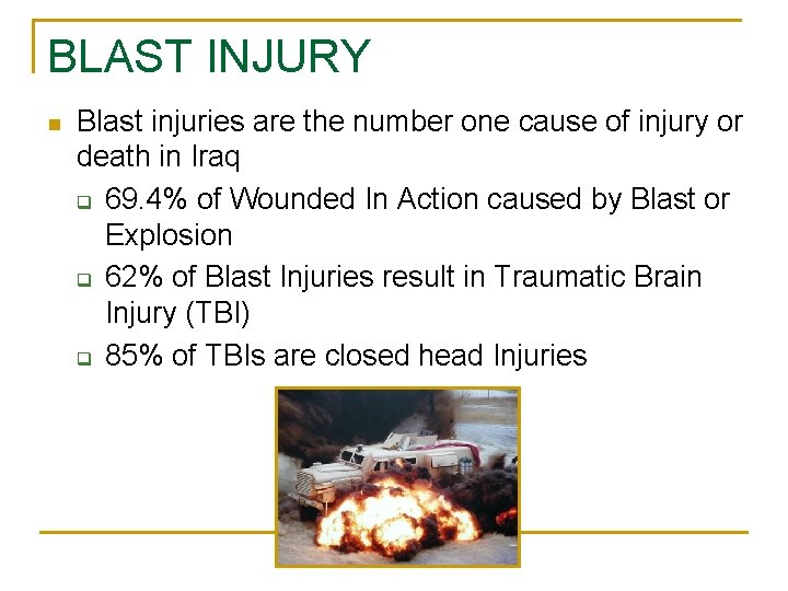 BLAST INJURY n Blast injuries are the number one cause of injury or death