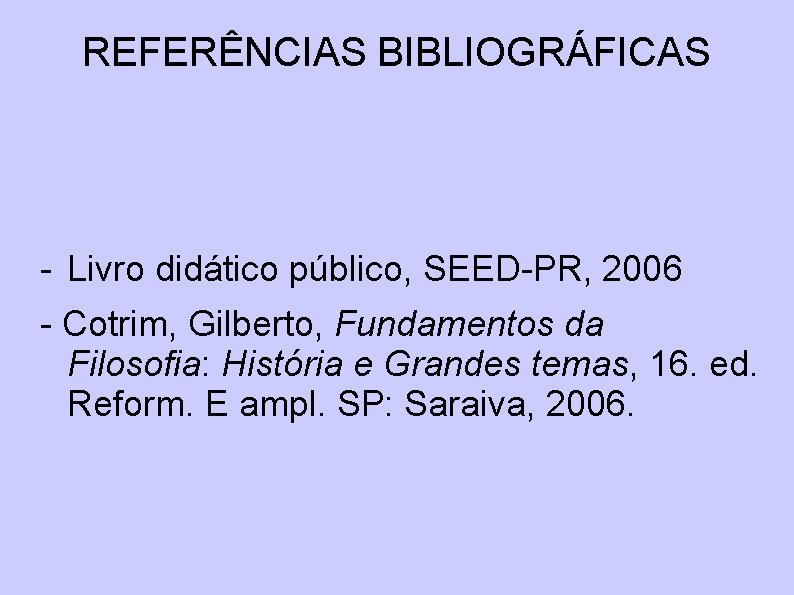 REFERÊNCIAS BIBLIOGRÁFICAS - Livro didático público, SEED-PR, 2006 - Cotrim, Gilberto, Fundamentos da Filosofia: