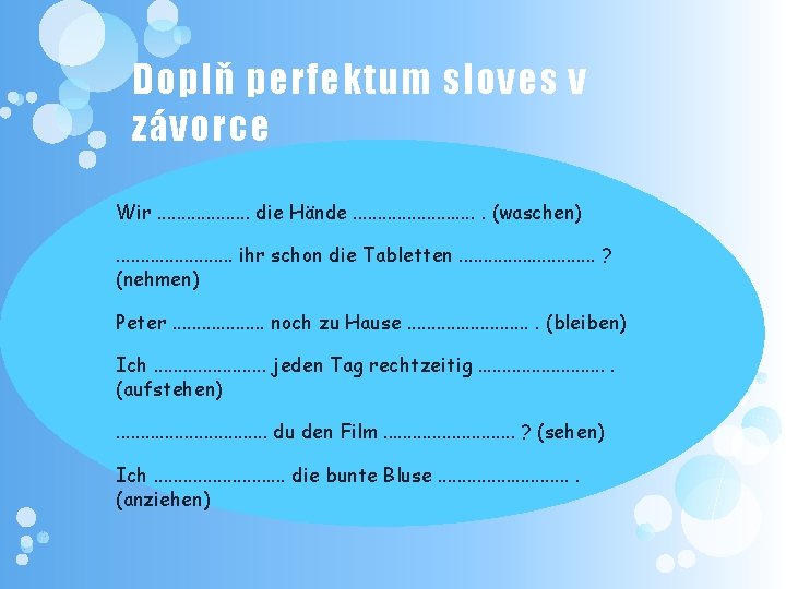 Doplň perfektum sloves v závorce Wir. . . . . die Hände. . .