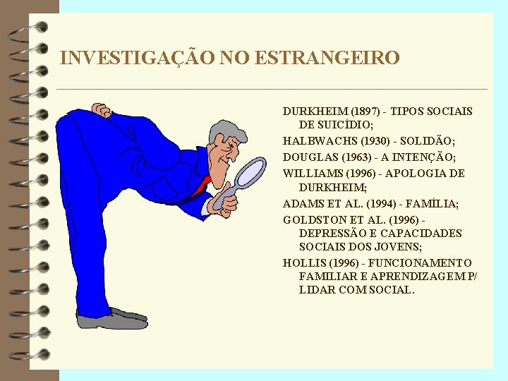 INVESTIGAÇÃO NO ESTRANGEIRO DURKHEIM (1897) - TIPOS SOCIAIS DE SUICÍDIO; HALBWACHS (1930) - SOLIDÃO;