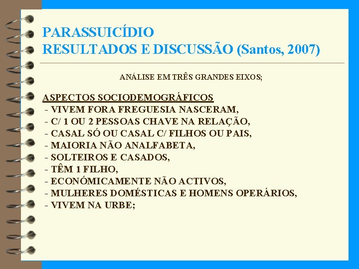 PARASSUICÍDIO RESULTADOS E DISCUSSÃO (Santos, 2007) ANÁLISE EM TRÊS GRANDES EIXOS; ASPECTOS SOCIODEMOGRÁFICOS -