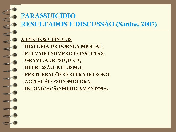 PARASSUICÍDIO RESULTADOS E DISCUSSÃO (Santos, 2007) ASPECTOS CLÍNICOS - HISTÓRIA DE DOENÇA MENTAL, -