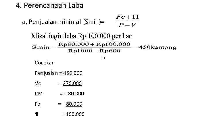 4. Perencanaan Laba a. Penjualan minimal (Smin)= Misal ingin laba Rp 100. 000 per