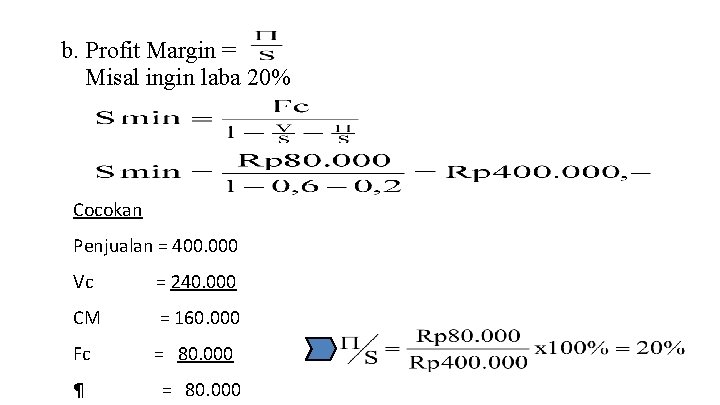 b. Profit Margin = Misal ingin laba 20% Cocokan Penjualan = 400. 000 Vc