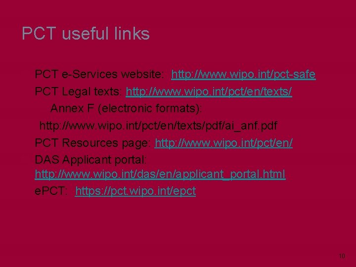 PCT useful links PCT e-Services website: http: //www. wipo. int/pct-safe PCT Legal texts: http: