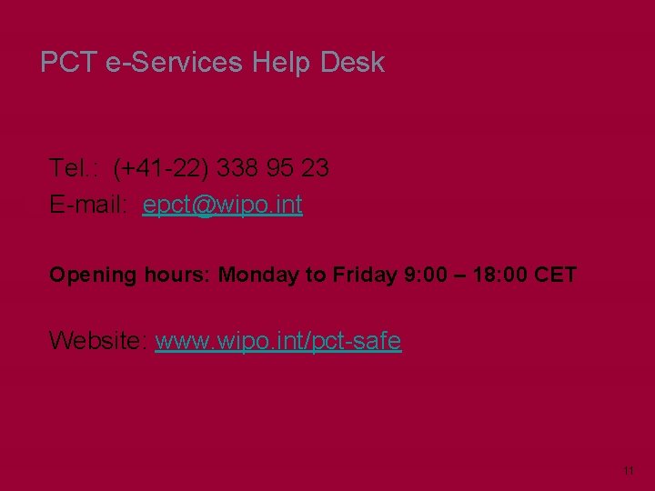 PCT e-Services Help Desk Tel. : (+41 -22) 338 95 23 E-mail: epct@wipo. int