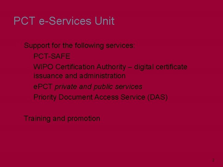 PCT e-Services Unit Support for the following services: q. PCT-SAFE q. WIPO Certification Authority