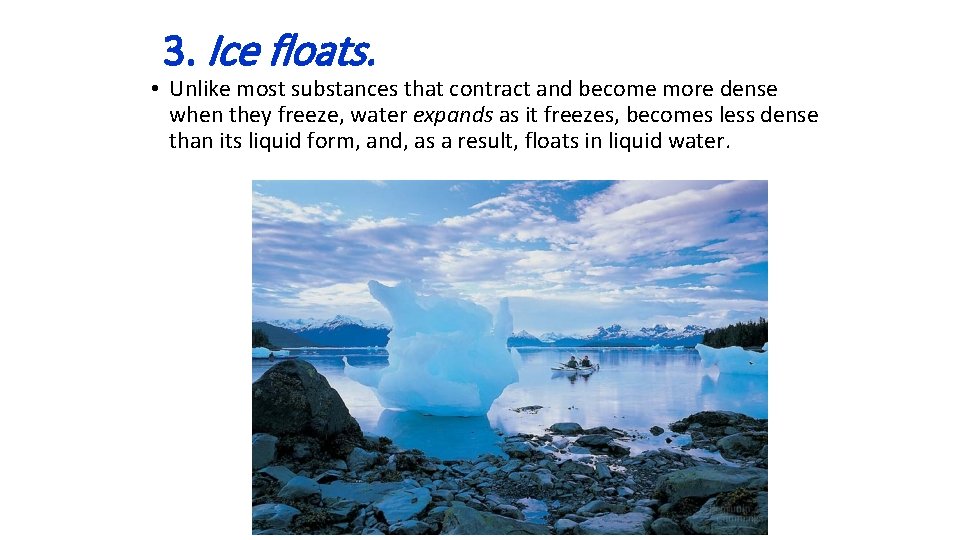 3. Ice floats. • Unlike most substances that contract and become more dense when